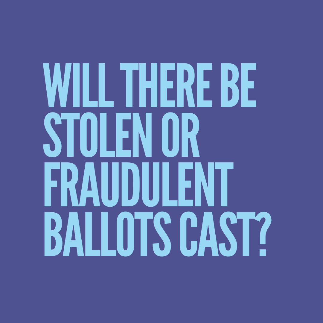Will there be stolen or fraudulent ballots cast?