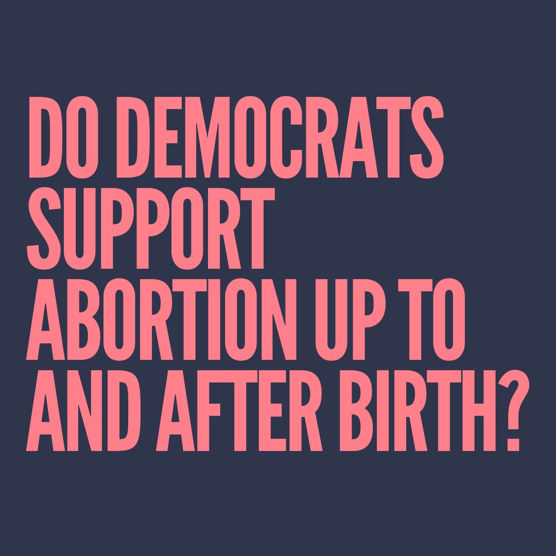 Do Democrats support abortion up to and after birth?​