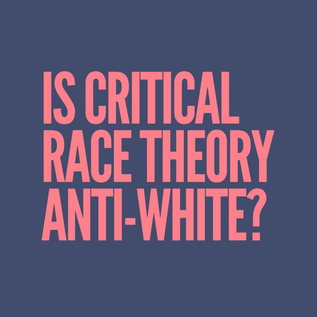 Is critical race theory anti-white?