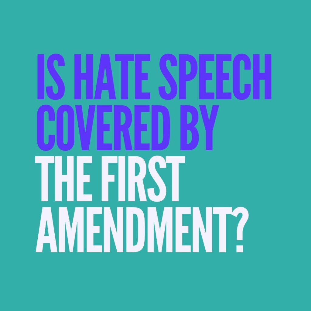 Is hate speech covered by the first amendment?