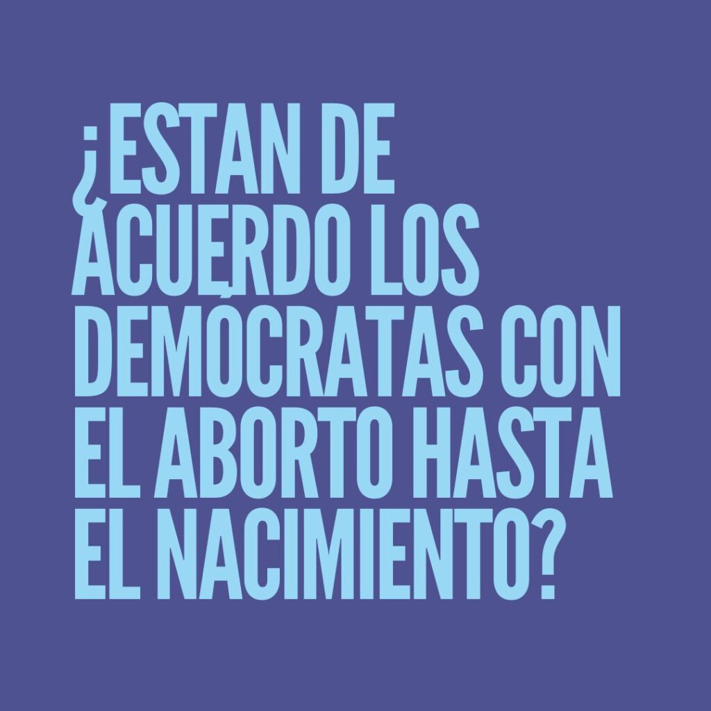 ¿Estan de acuerdo los Demócratas con el aborto hasta el nacimiento?