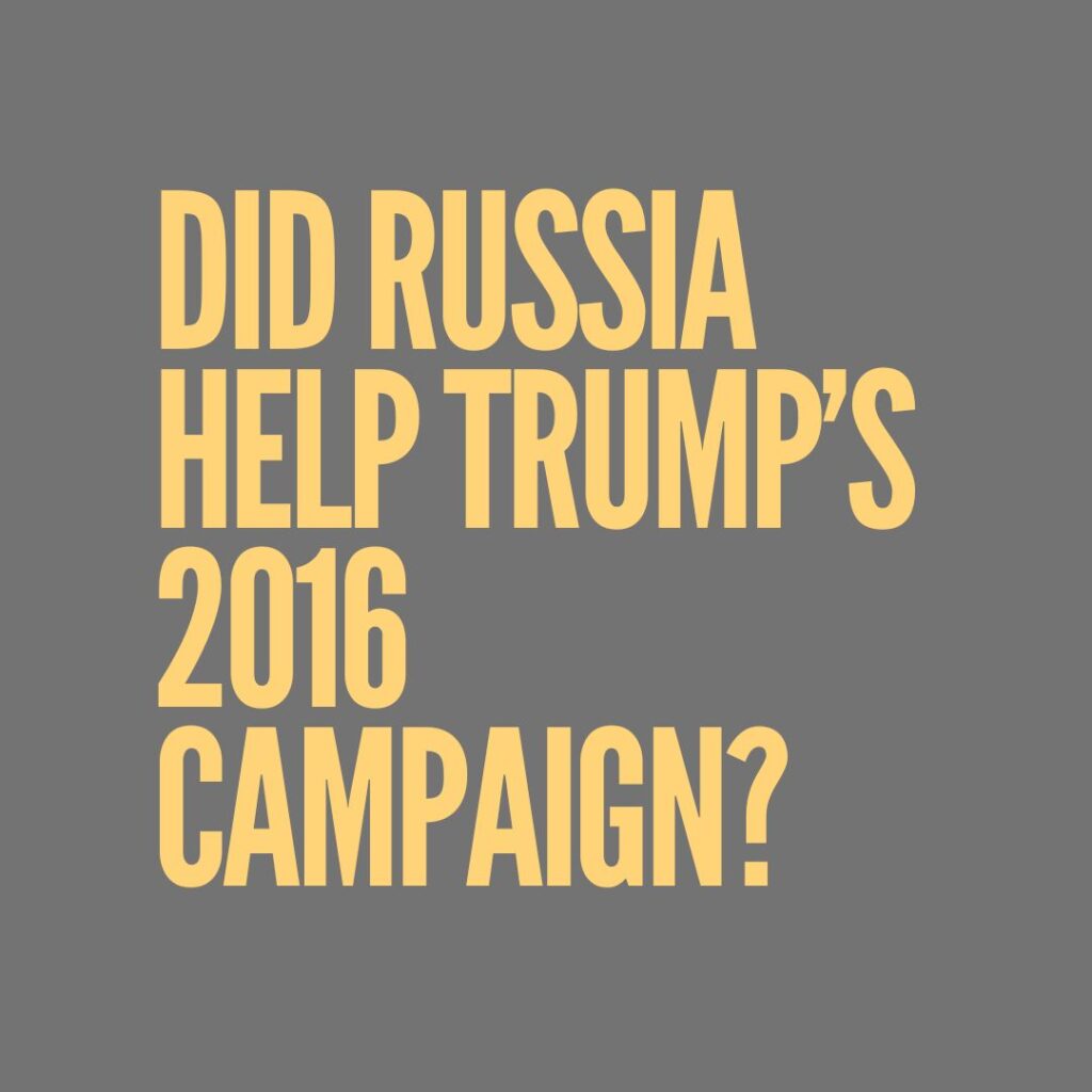 Did Russia help Trump’s 2016 campaign?​