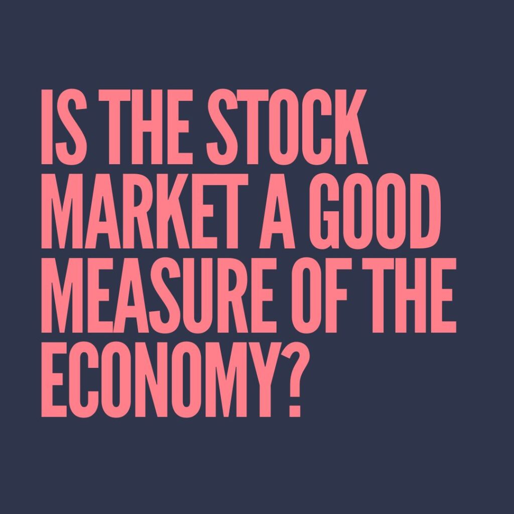 Is the stock market a good measure of the economy?​