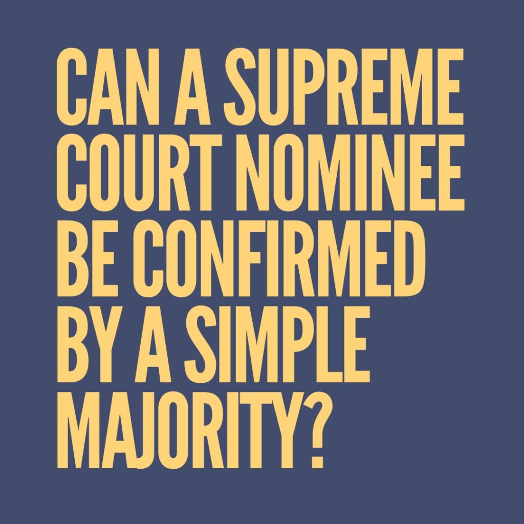 Can a Supreme Court nominee be confirmed by a simple majority?​
