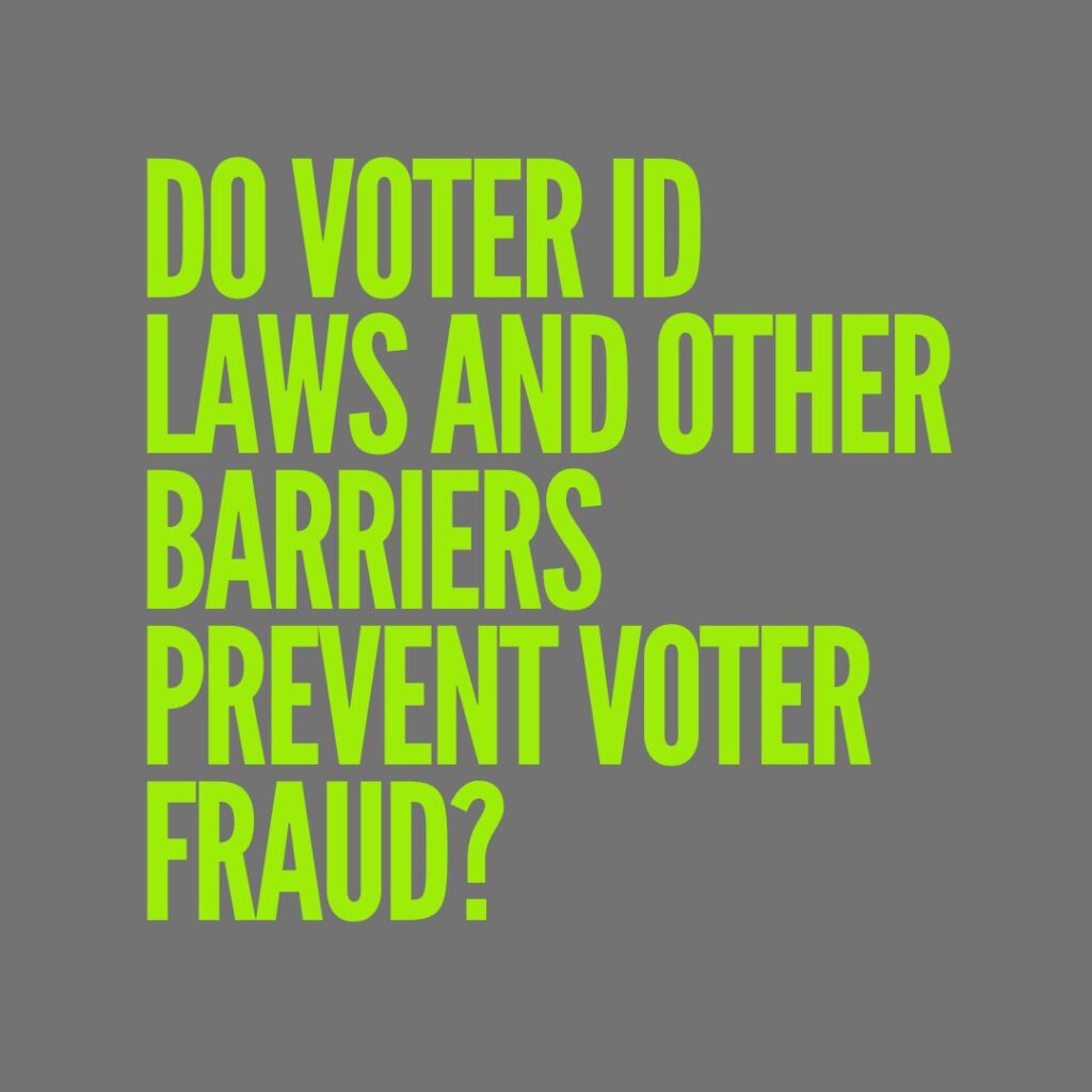 Do voter ID laws and other barriers prevent voter fraud?