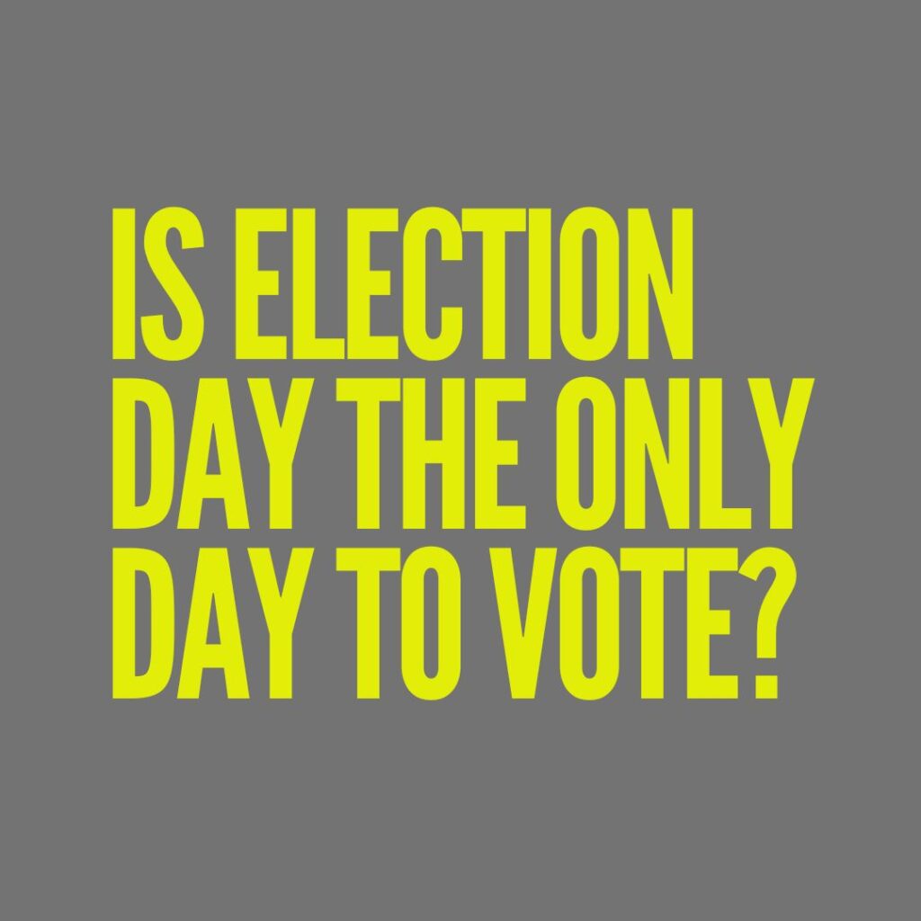 Is election day the only day to vote?
