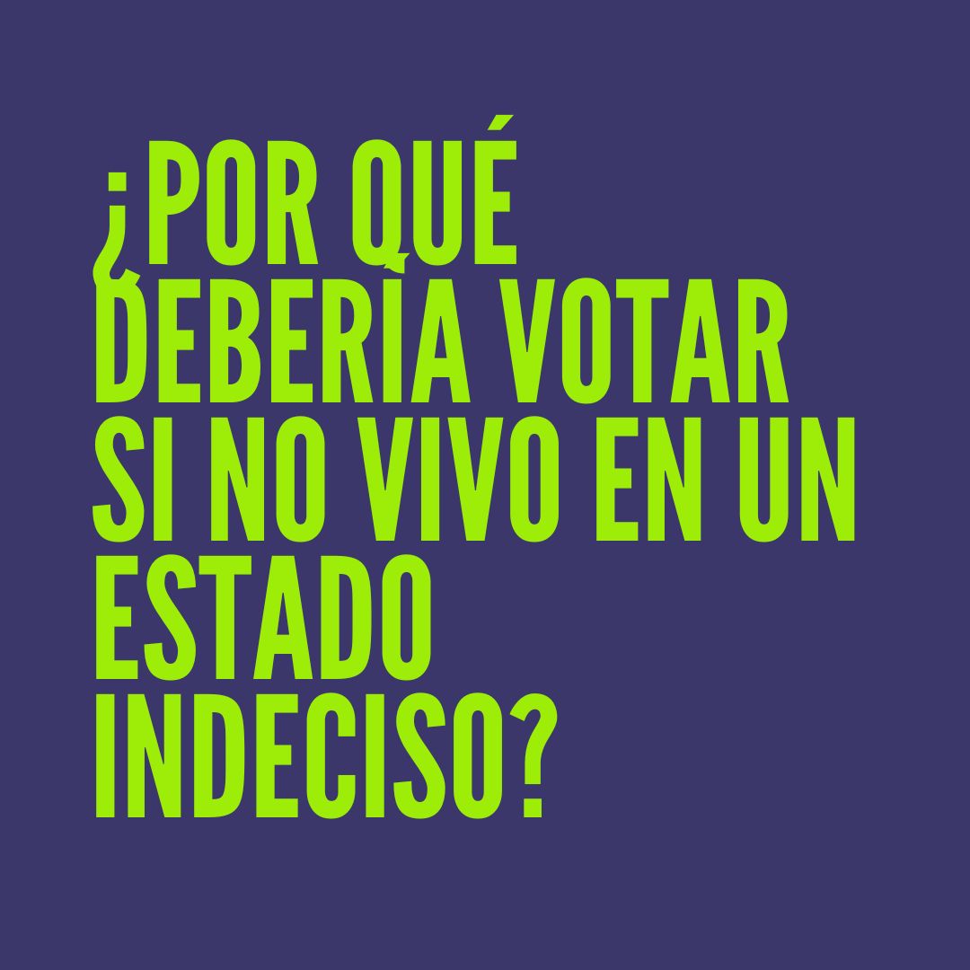 ¿Por qué debería votar si no vivo en un estado indeciso?