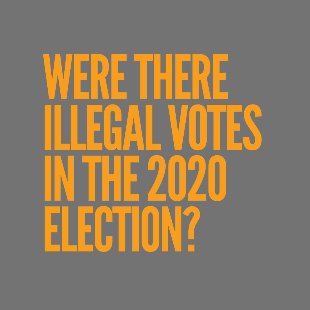 Were there illegal votes in the 2020 election?