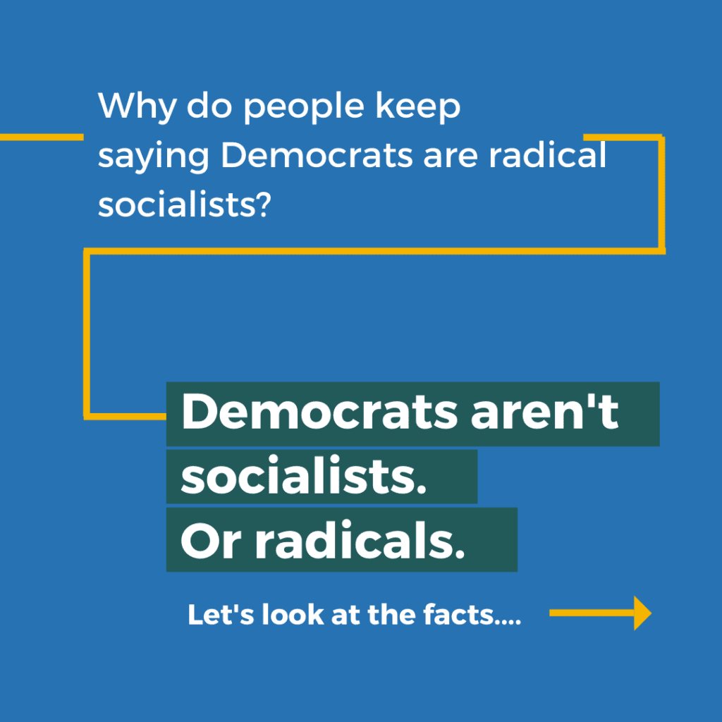 Why do people keep saying Democrats are radical socialists? Democrats aren't socialists or radicals. Let's look at the facts.