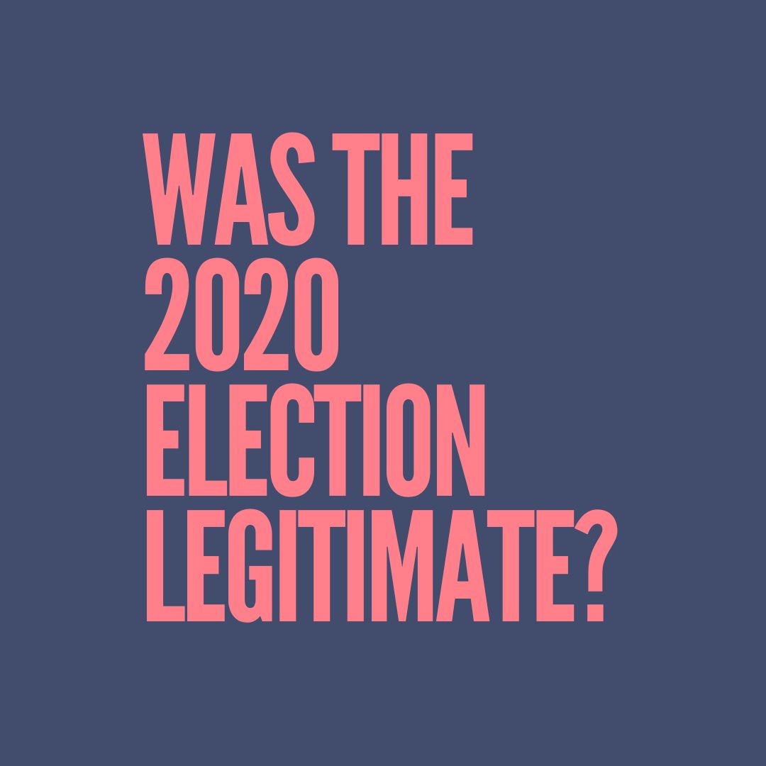 Was the 2020 election legitimate?