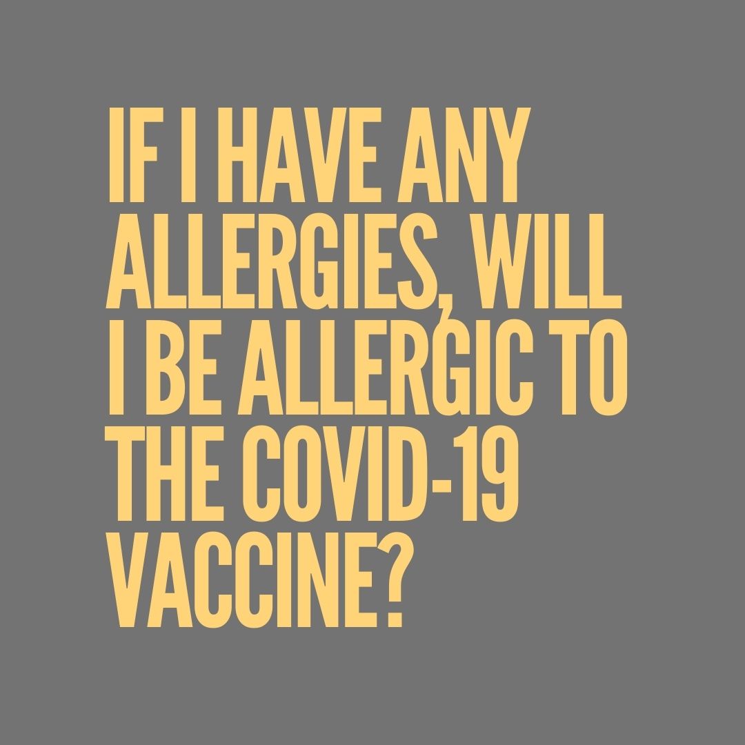 If I have any allergies, will I be allergic to the covid-19 vaccine?