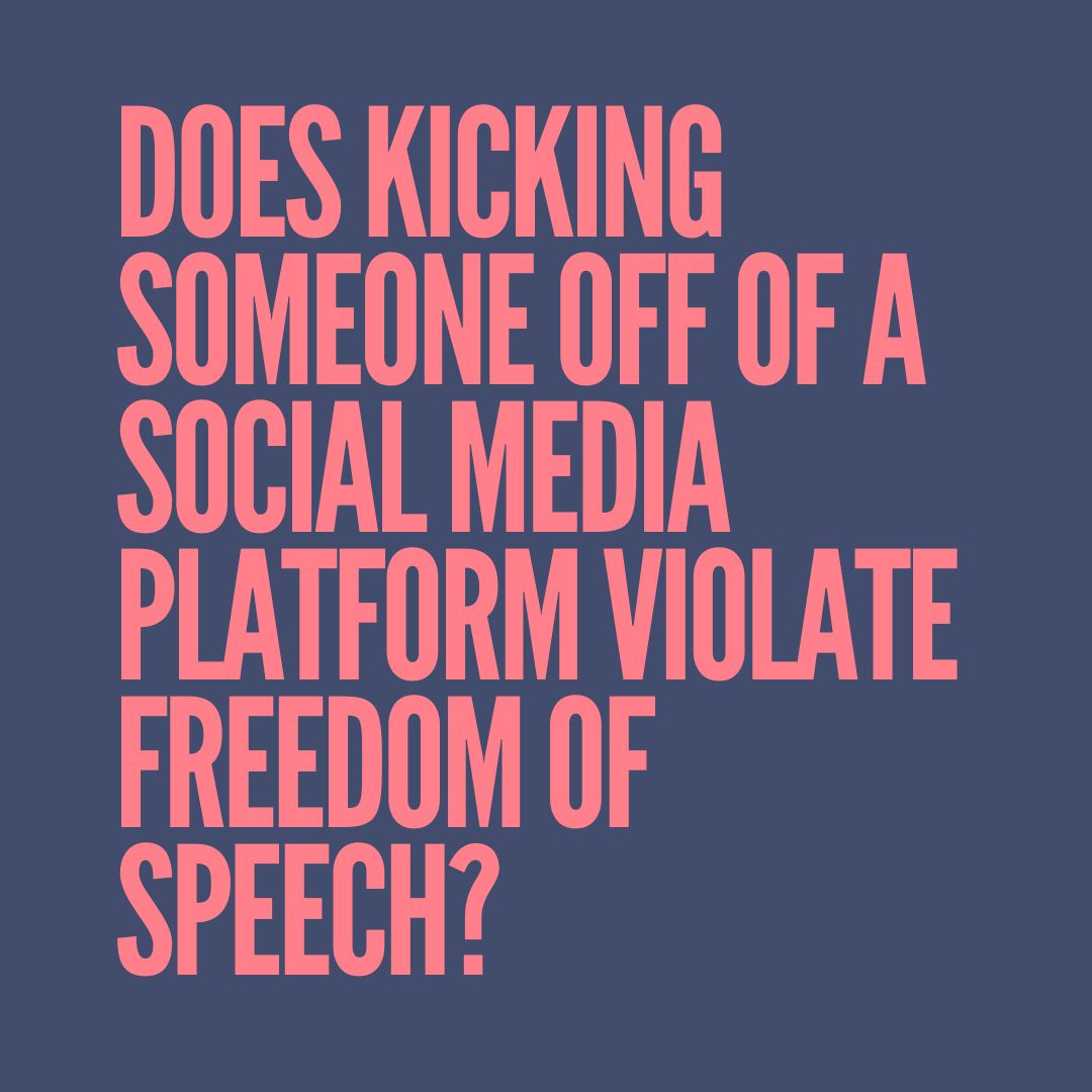 Does kicking someone off of a social media platform violate freedom of speech?
