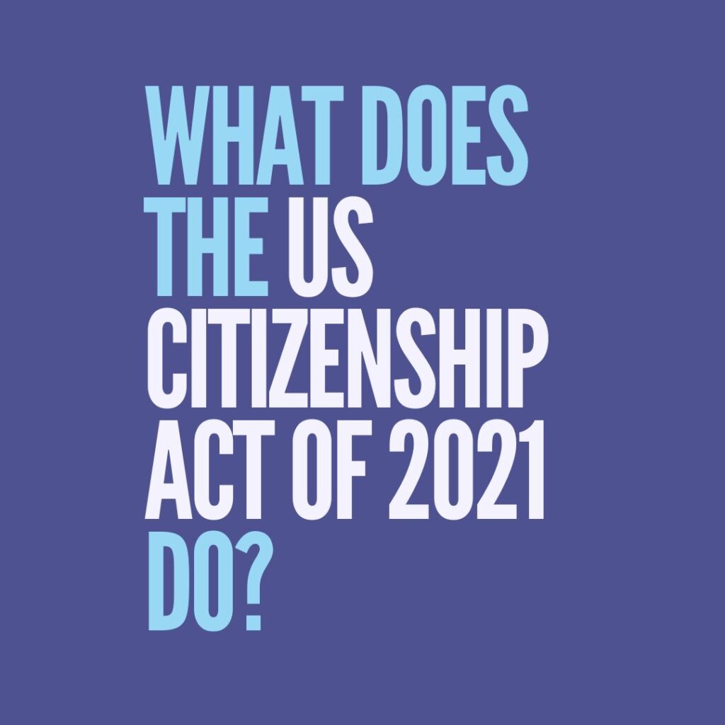 What does the US Citizenship Act of 2021 do?