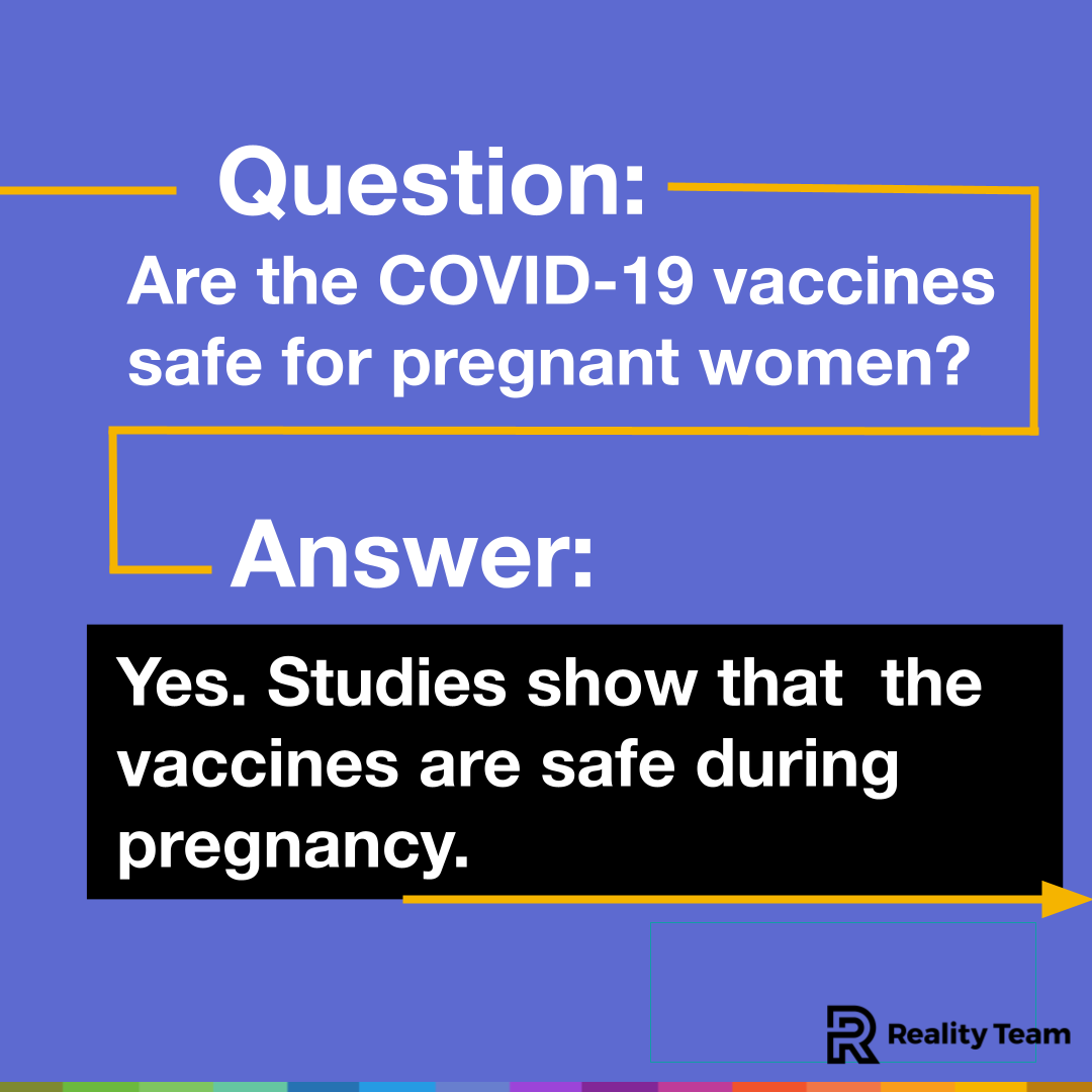 Question: Are the COVID-19 vaccines safe for pregnant women? Answer: Yes. Studies show that the vaccines are safe during pregnancy.