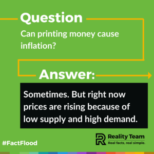 Question: Can printing money cause inflation? Answer: Sometimes. But right now prices are rising because of low supply and high demand.