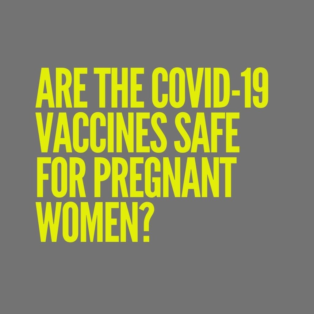 Are the covid-19 vaccines safe for pregnant women?