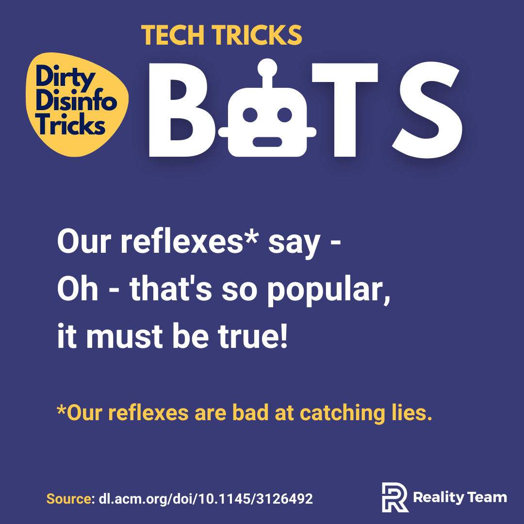 Our reflexes say - Oh - that's so popular, it must be true! Our reflexes are bad at catching lies.