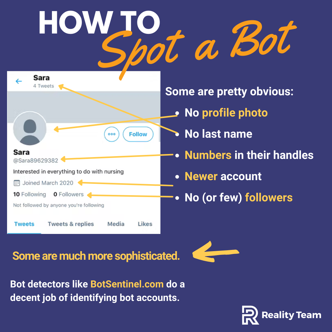 How to spot a bot - Some are pretty obvious: No profile photo. No last name. Numbers in their handles. Newer account. No (or few) followers. Some are much more sophisticated. Bot detectors like BotSentinel.com do a decent job of identifying bot accounts.