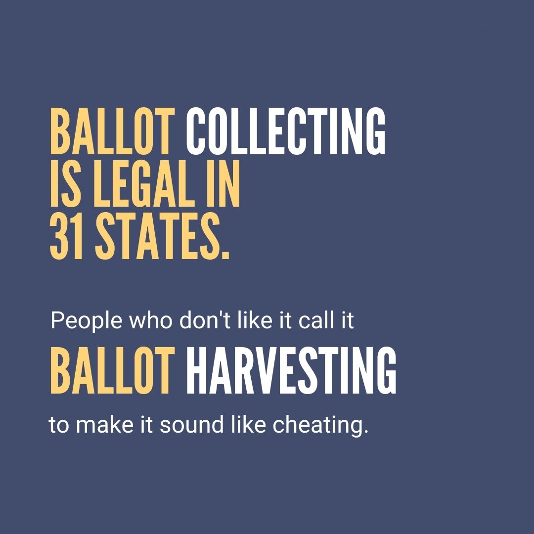 Ballot collecting is legal in 31 states. People who don't like it call it ballot harvesting to make it sound like cheating.