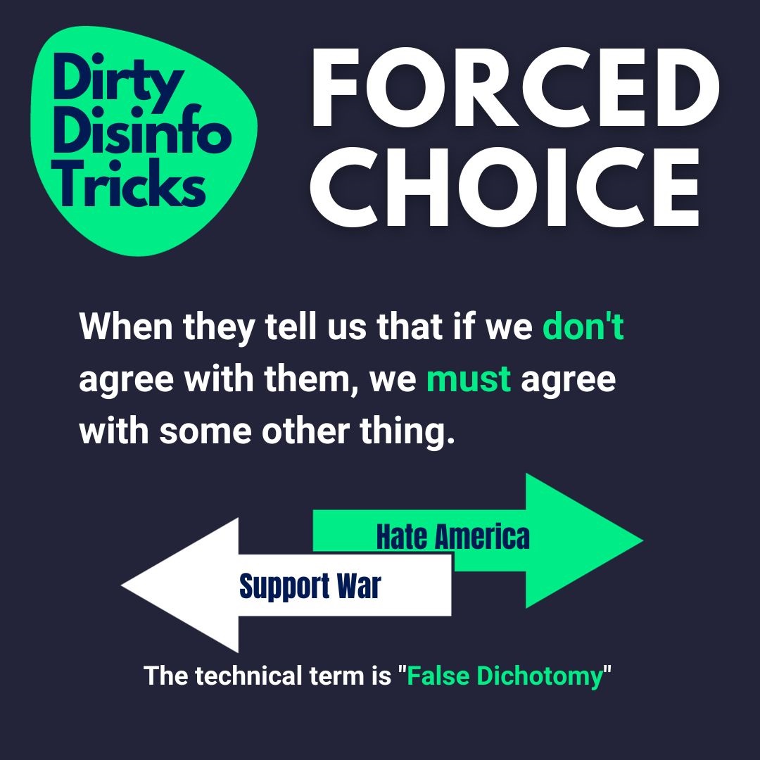 Forced choice is when they tell us that if we don't agree with them, we must agree with some other thing. The technical term is false dichotomy.