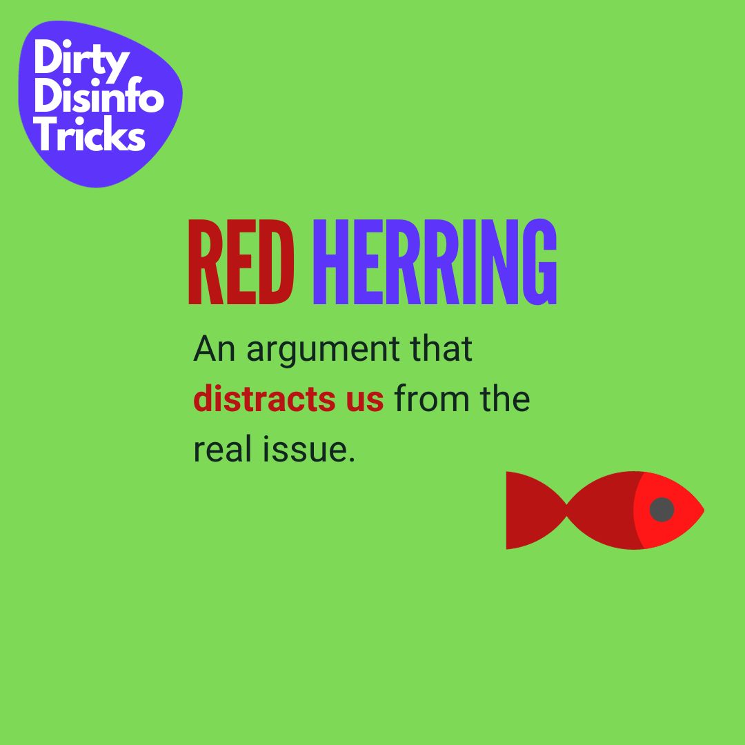 Red herring: an argument that distracts us from the real issue.