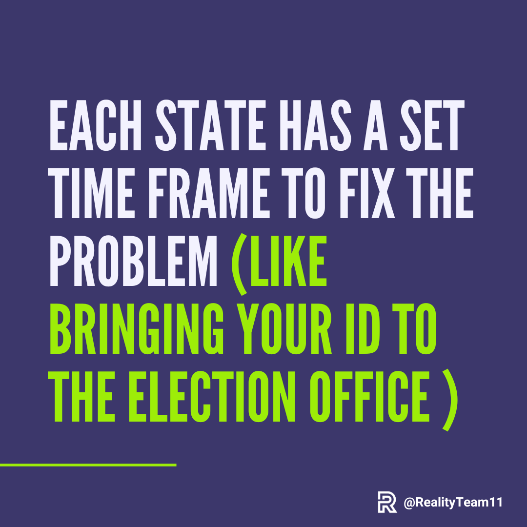 Each state has a set time frame to fix the problem, like bringing your ID to the election office