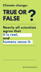 True or false: nearly all scientists agree that climate change is real and humans cause it