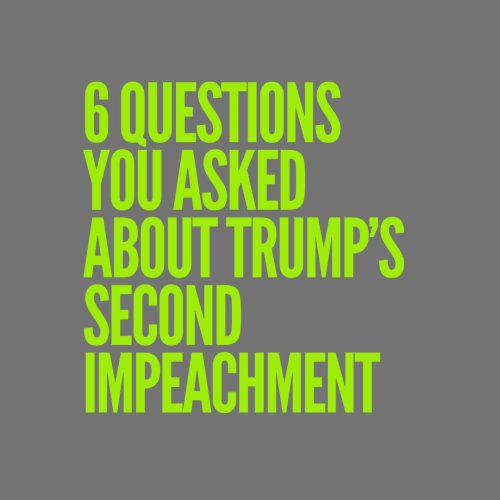 6 questions you asked about Trump's second impeachment