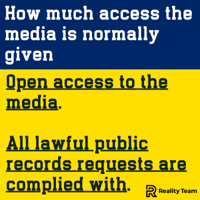 How much access the media is normally given: open access to the media; all lawful public records requests are complied with.