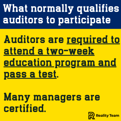 What normally qualifies auditors to participate: auditors are required to attend a two-week education program and pass a test. Many managers are certified.
