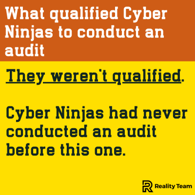 What qualified Cyber Ninjas to conduct an audit: they weren't qualified. Cyber Ninjas had never conducted an audit before this one.