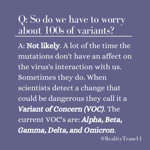 So do we have to worry about hundreds of variants? Not likely. A lot of the time the mutations don't have an effect on the virus's interaction with us. Sometimes they do. When scientists detect a change that could be dangerous, they call it a variant of concern. The current variants of concern are alpha, beta, gamma, delta, and omicron.