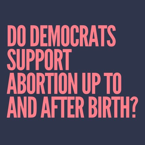 Do Democrats support abortion up to and after birth?​