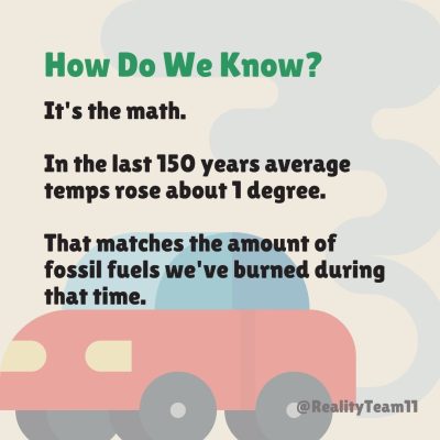 How do we know? It's the math. In the last 150 years, average temps rose about 1 degree. That matches the amount of fossil fuels we've burned during that time.