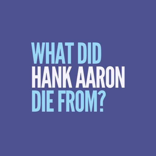 What did Hank Aaron die from?