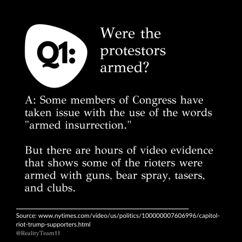 Were the protestors armed? Some members of Congress have taken issue with the use of the words armed insurrection. But there are hours of video evidence that shows some of the rioters were armed with guns, bear spray, tasers, and clubs.