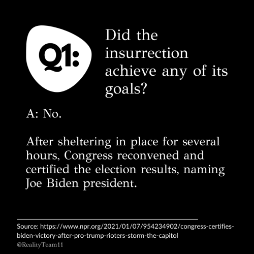Did the insurrection achieve any of its goals? No. After sheltering in place for several hours, Congress reconvened and certified the election results, naming Joe Biden president.
