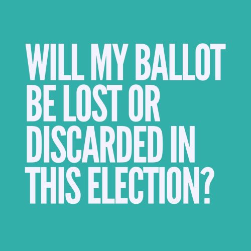 Will my ballot be lost or discarded in this election?