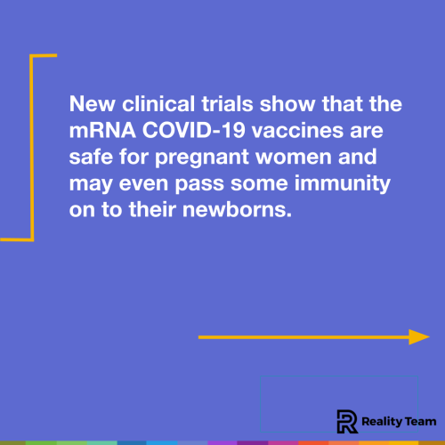 New clinical trials show that the mRNA COVID-19 vaccines are safe for pregnant women and may even pass some immunity on to their newborns.