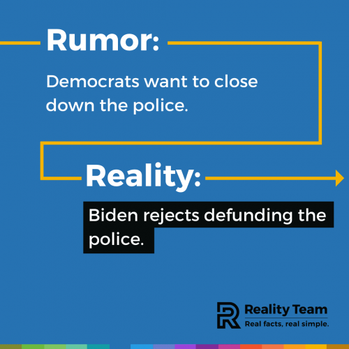 Rumor: Democrats want to close down the police. Reality: Biden rejects defunding the police.