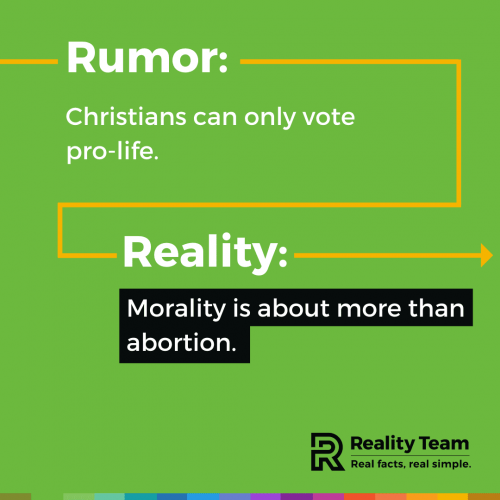 Rumor: Christians can only vote pro-life. Reality: Morality is about more than abortion.