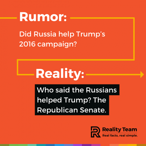 Rumor: Did Russia help Trump's 2016 campaign? Reality: Who said the Russians helped Trump? The Republican Senate.