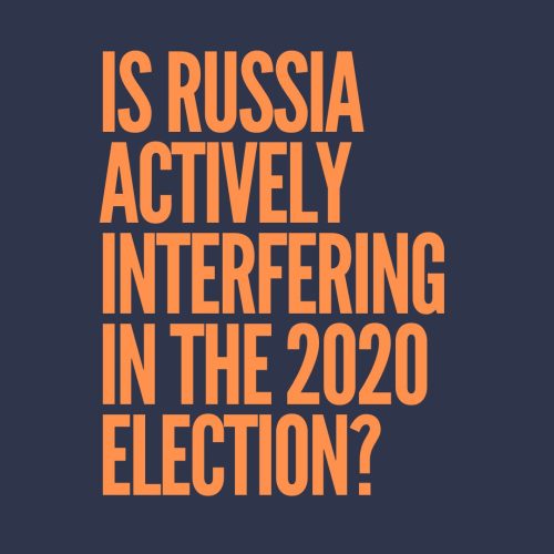 Is Russia actively interfering with the 2020 election?