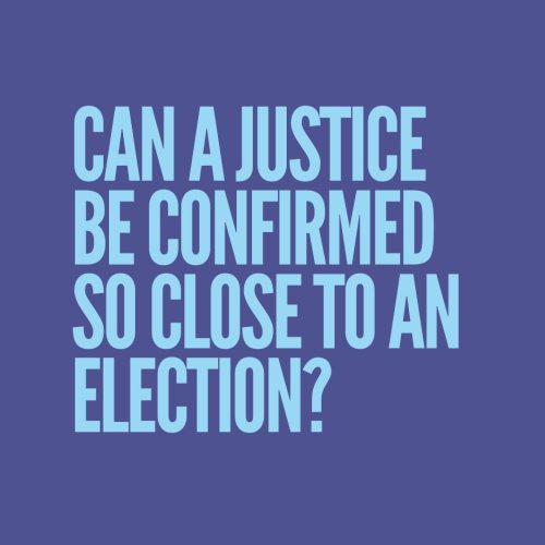 Can a justice be confirmed so close to an election?​