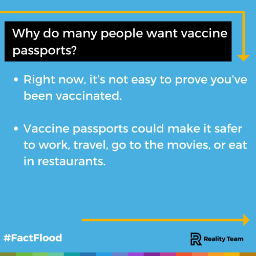 Why do many people want vaccine passports? Right now, it’s not easy to prove you’ve been vaccinated. Vaccine passports could make it safer to work, travel, go to the movies, or eat in restaurants.