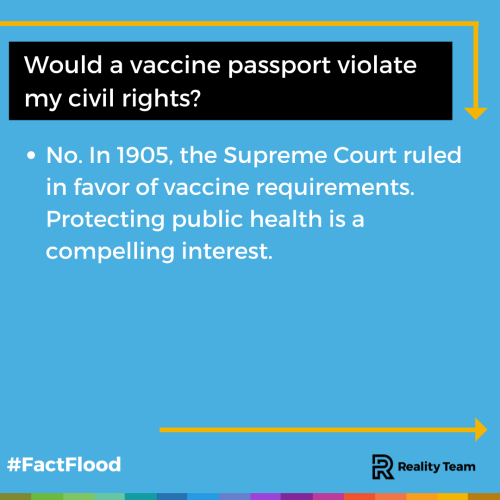 Would a vaccine passport violate my civil rights? No. In 1905, the Supreme Court ruled in favor of vaccine requirements. Protecting public health is a compelling interest.
