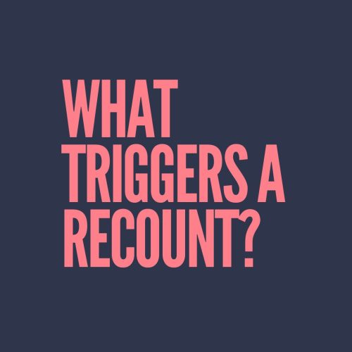 What triggers a recount?